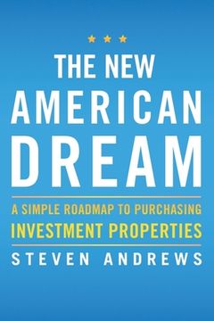 portada The New American Dream: A Simple Roadmap to Purchasing Investment Properties (en Inglés)