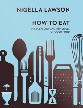 portada How To Eat: The Pleasures and Principles of Good Food (Nigella Collection)