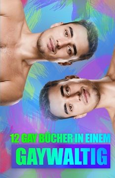 portada Gaywaltig - 12 Gay Bücher in Einem! (en Alemán)