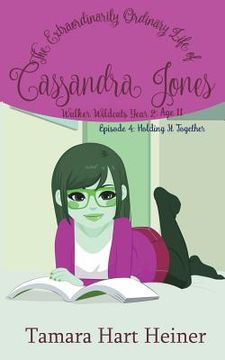 portada Episode 4: Holding It Together: The Extraordinarily Ordinary Life of Cassandra Jones (en Inglés)