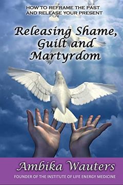 portada Releasing Shame, Guilt and Martyrdom (in English)