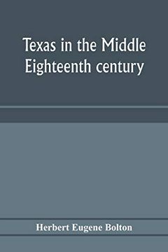 portada Texas in the Middle Eighteenth Century; Studies in Spanish Colonial History and Administration (en Inglés)