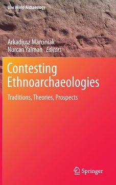 portada Contesting Ethnoarchaeologies: Traditions, Theories, Prospects (one World Archaeology) (en Inglés)