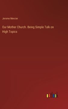 portada Our Mother Church. Being Simple Talk on High Topics (en Inglés)
