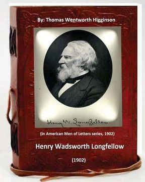 portada Henry Wadsworth Longfellow (1902) By: Thomas Wentworth Higginson: (in American Men of Letters series, 1902) (en Inglés)