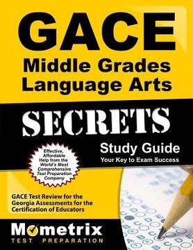 portada Gace Middle Grades Language Arts Secrets Study Guide: Gace Test Review for the Georgia Assessments for the Certification of Educators (en Inglés)