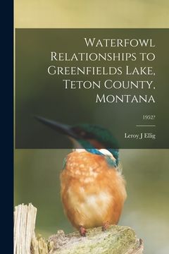 portada Waterfowl Relationships to Greenfields Lake, Teton County, Montana; 1952? (en Inglés)