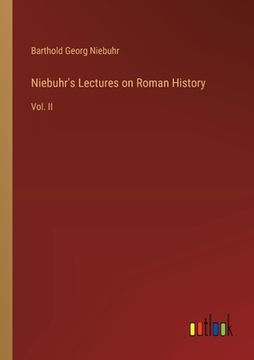 portada Niebuhr's Lectures on Roman History: Vol. Ii (en Inglés)