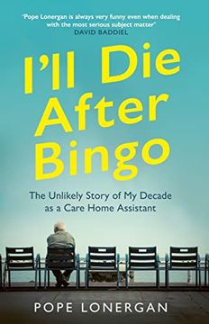 portada I'll die After Bingo: The Unlikely Story of my Decade as a Care Home Assistant (en Inglés)