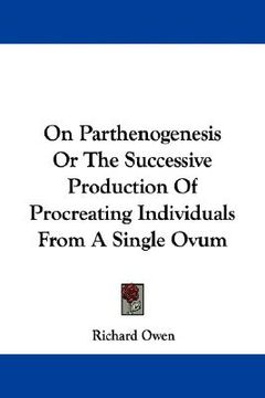 portada on parthenogenesis or the successive production of procreating individuals from a single ovum (in English)
