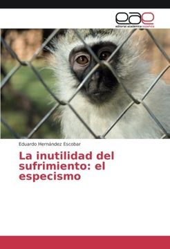 portada La inutilidad del sufrimiento: el especismo (Spanish Edition)