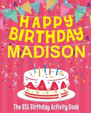 portada Happy Birthday Madison - The Big Birthday Activity Book: (Personalized Children's Activity Book) (en Inglés)