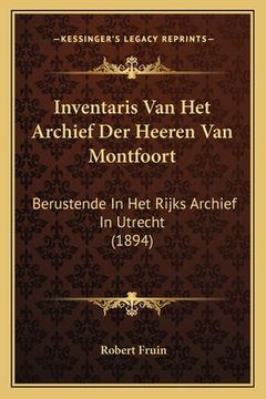 portada Inventaris Van Het Archief Der Heeren Van Montfoort: Berustende In Het Rijks Archief In Utrecht (1894)
