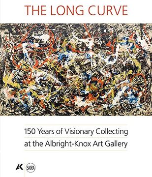 portada The Long Curve: 150 Years of Visionary Collecting at the Albright-Knox art Gallery (en Inglés)
