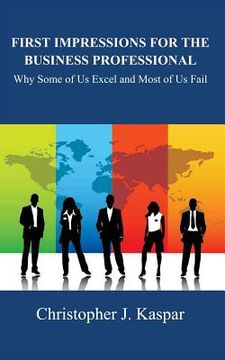 portada First Impressions for the Business Professional: Why Some of Us Excel and Most of Us Fail (en Inglés)