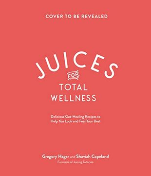 portada Juices for Total Wellness: Delicious Gut-Healing Recipes to Help you Look and Feel Your Best (in English)