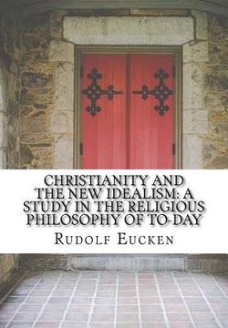portada Christianity and the new idealism: a study in the religious philosophy of to-day (en Inglés)