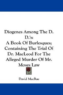 portada diogenes among the d.d.'s: a book of burlesques; containing the trial of dr. macleod for the alleged murder of mr. moses law