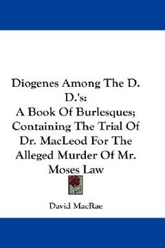 portada diogenes among the d.d.'s: a book of burlesques; containing the trial of dr. macleod for the alleged murder of mr. moses law (en Inglés)