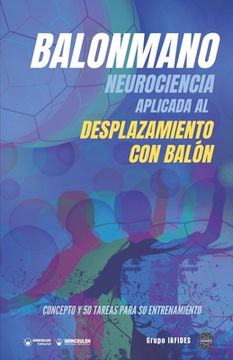 portada Balonmano. Neurociencia aplicada al desplazamiento con balón.: Concepto y 50 tareas para su entrenamiento (in Spanish)