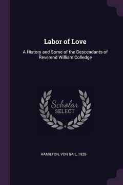 portada Labor of Love: A History and Some of the Descendants of Reverend William Colledge (en Inglés)