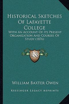 portada historical sketches of lafayette college: with an account of its present organization and courses of study (1876) (in English)