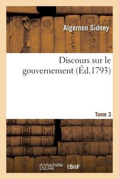 portada Discours Sur Le Gouvernement. T. 3 (en Francés)