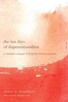 portada the last days of dispensationalism: a scholarly critique ofpopular misconceptions