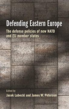 portada Defending Eastern Europe: The Defense Policies of new Nato and eu Member States (en Inglés)