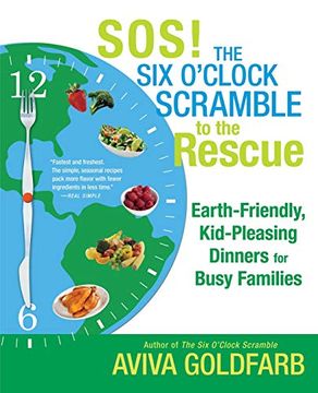 portada Sos! The six O'clock Scramble to the Rescue: Earth-Friendly, Kid-Pleasing Dinners for Busy Families (en Inglés)