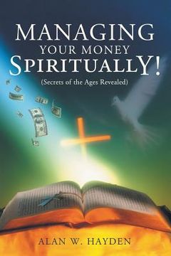 portada Managing Your Money Spiritually: Secrets of the Ages Revealed (en Inglés)