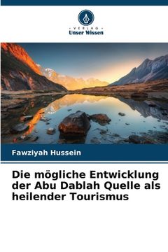 portada Die mögliche Entwicklung der Abu Dablah Quelle als heilender Tourismus (en Alemán)