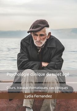 portada Psychologie clinique du sujet âgé: Cours, travaux thématiques, cas cliniques (in French)