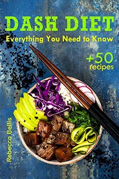 portada The Dash Diet: Everything you Need to Know and 50 Incredible Dash Diet Recipes (in English)