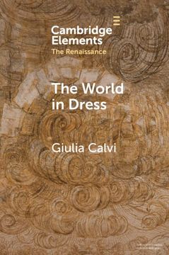 portada The World in Dress: Costume Books Across Italy, Europe and the East (Elements in the Renaissance) (in English)
