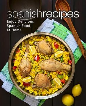 portada Spanish Recipes: Enjoy Delicious Spanish Food at Home (2nd Edition) (en Inglés)