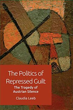 portada The Politics of Repressed Guilt: The Tragedy of Austrian Silence (in English)