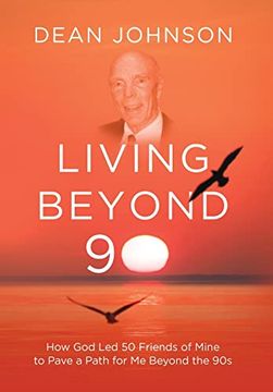 portada Living Beyond 90: How god led 50 Friends of Mine to Pave a Path for me Beyond the 90s (en Inglés)