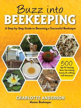 portada Buzz Into Beekeeping: A Step-By-Step Guide to Becoming a Successful Beekeeper (en Inglés)