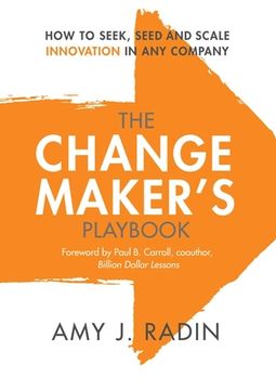 portada The Change Maker's Playbook: How to Seek, Seed and Scale Innovation in Any Company (en Inglés)