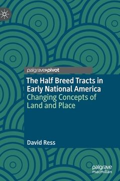 portada The Half Breed Tracts in Early National America: Changing Concepts of Land and Place (in English)