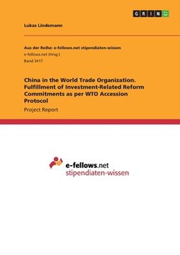 portada China in the World Trade Organization. Fulfillment of Investment-Related Reform Commitments as per WTO Accession Protocol