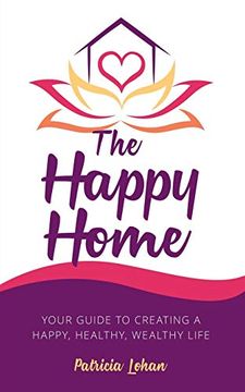 portada The Happy Home: Your Guide to Creating a Happy, Healthy, Wealthy Life (in English)