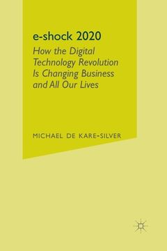 portada E-Shock 2020: How the Digital Technology Revolution Is Changing Business and All Our Lives