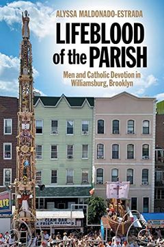 portada Lifeblood of the Parish: Men and Catholic Devotion in Williamsburg, Brooklyn: 4 (North American Religions)