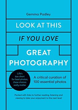 portada Look at This if you Love Great Photography: A Critical Curation off 100 Essential Photos • Packed With Links to Further Reading, Listening and Viewing to Take Your Enjoyment to the Next Level (in English)