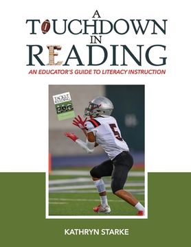 portada A Touchdown in Reading: An Educator's Guide to Literacy Instruction (in English)