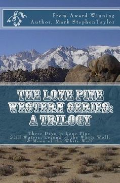 portada The Lone Pine Western Series: A Trilogy: Three Days in Lone Pine, Still Waters: Legend of the White Wolf, & Moon of the White Wolf (in English)