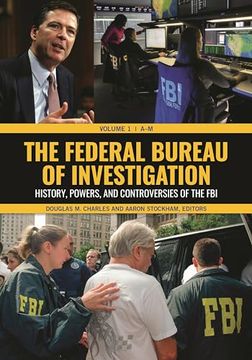 portada The Federal Bureau of Investigation: History, Powers, and Controversies of the FBI [2 Volumes] (en Inglés)
