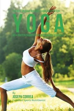 portada The Best Muscle Building Shake Recipes for Yoga: High Protein Shakes to Help You Reach Your Best (in English)
